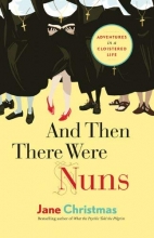 Cover art for And Then There Were Nuns: Adventures in a Cloistered Life