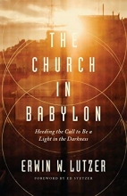 Cover art for The Church in Babylon: Heeding the Call to Be a Light in the Darkness
