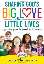Cover art for Sharing God's Big Love with Little Lives: A Can-Do Guide for Parents and Caregivers
