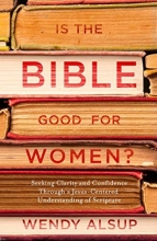 Cover art for Is the Bible Good for Women?: Seeking Clarity and Confidence Through a Jesus-Centered Understanding of Scripture