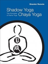 Cover art for Shadow Yoga, Chaya Yoga: The Principles of Hatha Yoga