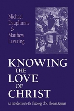 Cover art for Knowing the Love of Christ: An Introduction to the Theology of St. Thomas Aquinas