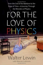 Cover art for For the Love of Physics: From the End of the Rainbow to the Edge Of Time - A Journey Through the Wonders of Physics