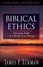 Cover art for Biblical Ethics: Choosing Right in a World Gone Wrong (Biblical Essentials Series)