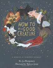 Cover art for How to Be a Good Creature: A Memoir in Thirteen Animals