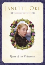 Cover art for Heart of the Wilderness (Women of the West #8) (Janette Oke Classics for Girls)
