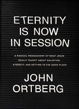 Cover art for Eternity Is Now in Session: A Radical Rediscovery of What Jesus Really Taught about Salvation, Eternity, and Getting to the Good Place