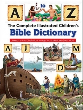 Cover art for The Complete Illustrated Children's Bible Dictionary: Awesome A-to-Z Definitions to Help You Understand God's Word (The Complete Illustrated Childrens Bible Library)