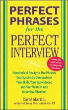 Cover art for Perfect Phrases for the Perfect Interview: Hundreds of Ready-to-Use Phrases That Succinctly Demonstrate Your Skills, Your Experience and Your Value in Any Interview Situation (Perfect Phrases Series)