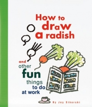 Cover art for How to Draw a Radish: And Other Fun Things to Do at Work