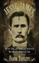 Cover art for Jesse James: The Life, Times, and Treacherous Death of the Most Infamous Outlaw of All Time