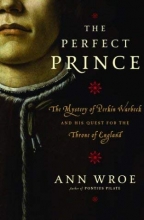 Cover art for The Perfect Prince: The Mystery of Perkin Warbeck and His Quest for the Throne of England