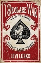 Cover art for I Declare War: Four Keys to Winning the Battle with Yourself