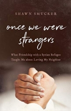 Cover art for Once We Were Strangers: What Friendship with a Syrian Refugee Taught Me about Loving My Neighbor