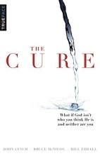 Cover art for The Cure: What if God isn't who you think He is and neither are you?