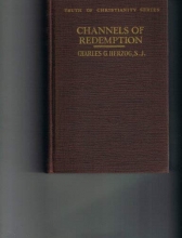 Cover art for ... Channels of redemption;: The sacraments, their institution, nature and effect; a textbook for colleges and universities, (The truth of Christianity series)