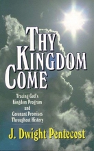 Cover art for Thy Kingdom Come: Tracing God's Kingdom Program and Covenant Promises Throughout History