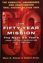 Cover art for The Fifty-Year Mission: The Next 25 Years: From The Next Generation to J. J. Abrams: The Complete, Uncensored, and Unauthorized Oral History of Star Trek