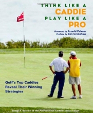 Cover art for Think Like a Caddie...Play Like a Pro: Golf's Top Caddies Share Their Winning Secrets