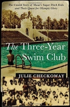 Cover art for The Three-Year Swim Club: The Untold Story of Maui's Sugar Ditch Kids and Their Quest for Olympic Glory