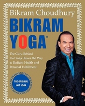 Cover art for Bikram Yoga: The Guru Behind Hot Yoga Shows the Way to Radiant Health and Personal Fulfillment