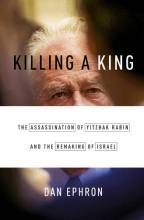Cover art for Killing a King: The Assassination of Yitzhak Rabin and the Remaking of Israel