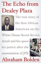 Cover art for The Echo from Dealey Plaza: The true story of the first African American on the White House Secret Service detail and his quest for justice after the assassination of JFK