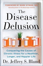 Cover art for The Disease Delusion: Conquering the Causes of Chronic Illness for a Healthier, Longer, and Happier Life