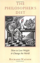 Cover art for The Philosopher's Diet: How to Lose Weight & Change the World (Nonpareil Book, 81)