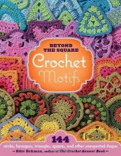 Cover art for Beyond the Square Crochet Motifs: 144 circles, hexagons, triangles, squares, and other unexpected shapes