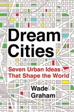 Cover art for Dream Cities: Seven Urban Ideas That Shape the World