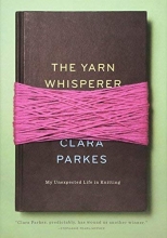 Cover art for The Yarn Whisperer: My Unexpected Life in Knitting