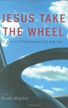 Cover art for Jesus Take the Wheel: 7 Keys to a Transformed Life with God