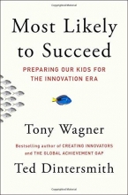 Cover art for Most Likely to Succeed: Preparing Our Kids for the Innovation Era