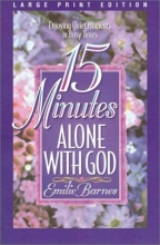 Cover art for 15 Minutes Alone with God: Enjoying Quiet Moments in Busy Times (Walker Large Print Books)