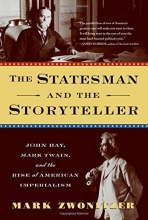 Cover art for The Statesman and the Storyteller: John Hay, Mark Twain, and the Rise of American Imperialism