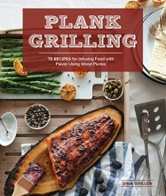 Cover art for Plank Grilling: 75 Recipes for Infusing Food with Flavor Using Wood Planks