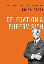 Cover art for Delegation and   Supervision (The Brian Tracy Success Library)