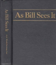 Cover art for As Bill Sees It: The A. A. Way of Life ...Selected Writings of the A. A.'s Co-Founder