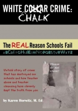 Cover art for White Chalk Crime: The REAL Reason Schools Fail: Untold story of crime that has destroyed our schools and how teacher abuse and teacher cleansing have kept this from you