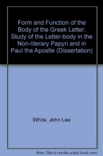 Cover art for The Form and Function of the Body of the Greek Letter: A Study of the Letter-Body in the Non-Literary Papyri and in Paul the Apostle (Dissertation)