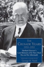 Cover art for The Crusade Years, 19331955: Herbert Hoover's Lost Memoir of the New Deal Era and Its Aftermath (Hoover Institution Press Publication (Hardcover))
