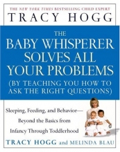 Cover art for The Baby Whisperer Solves All Your Problems (by Teaching You How to Ask the Right Questions): Sleeping, Feeding, and Behavior--Beyond the Basics from Infancy Through Toddlerhood