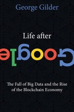Cover art for Life After Google: The Fall of Big Data and the Rise of the Blockchain Economy