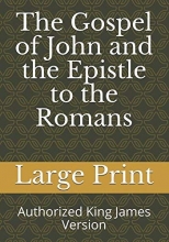 Cover art for The Gospel of John and the Epistle to the Romans: Large Print Authorized Version
