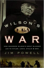 Cover art for Wilson's War: How Woodrow Wilson's Great Blunder Led to Hitler, Lenin, Stalin, and World War II