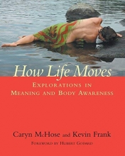 Cover art for How Life Moves: Explorations in Meaning and Body Awareness