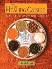 Cover art for The Healing Cuisine: India's Art of Ayurvedic Cooking (Healing Arts Press)