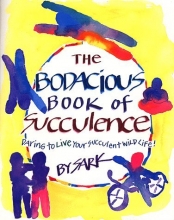 Cover art for The Bodacious Book of Succulence: Daring to Live Your Succulent Wild Life