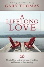 Cover art for A Lifelong Love: How to Have Lasting Intimacy, Friendship, and Purpose in Your Marriage